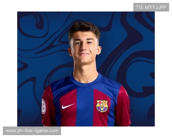 加维引领青春风暴展望巴萨未来复兴与西班牙足球新篇章